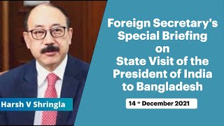Special Briefing by Foreign Secretary on State Visit of the President to Bangladesh (14 Dec 2021)