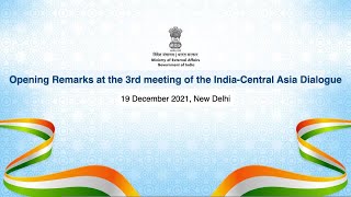 Opening Remarks at the 3rd meeting of the India-Central Asia Dialogue 19 December 2021