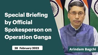 Special Briefing by Official Spokesperson on Operation Ganga (February 28, 2022)