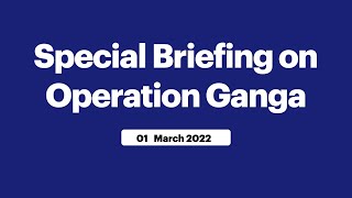 Special Briefing on Operation Ganga (March 01, 2022)