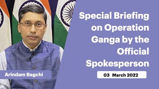 Special Briefing on Operation Ganga by the Official Spokesperson  (March 03, 2022)
