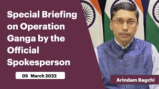 Special Briefing on Operation Ganga by the Official Spokesperson  (March 05, 2022)