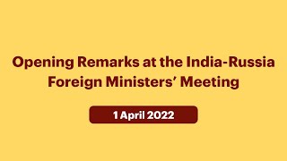 Opening Remarks at the India-Russia Foreign Ministers’ Meeting (April 01, 2022)