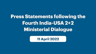 Press Statements following the Fourth India-USA 2+2 Ministerial Dialogue (April 11, 2022)
