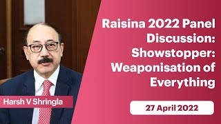 Raisina 2022 Panel Discussion: Showstopper: Weaponisation of Everything (April 27, 2022)