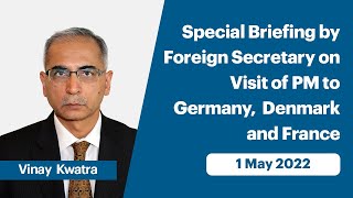 Special Briefing by Foreign Secretary on Visit of PM to Germany, Denmark and France (May 01, 2022)