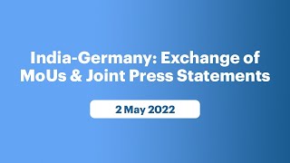 India-Germany: Exchange of MoUs & Joint Press Statements (May 02, 2022)