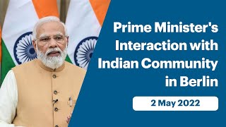 Prime Minister's Interaction with Indian Community in Berlin (May 02, 2022)