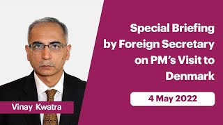 Special Briefing by Foreign Secretary on PM’s Visit to Denmark (May 04, 2022)