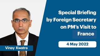 Special Briefing by Foreign Secretary on PM’s Visit to France (May 04, 2022)