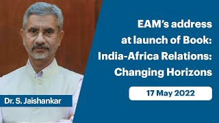 EAM’s address at launch of Book: India-Africa Relations: Changing Horizons (May 17, 2022)