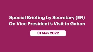 Special Briefing by Secretary (ER) On Vice President’s Visit to Gabon (May 31, 2022)