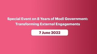 Special Event on 8 Years of Modi Government: Transforming External Engagements (June 07, 2022)