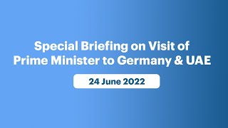 Special Briefing on Visit of Prime Minister to Germany and UAE (June 24, 2022)