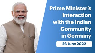Prime Minister’s Interaction with the Indian Community in Germany (June 26, 2022)