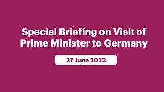 Special Briefing on the Visit of Prime Minister to Germany (June 27, 2022)