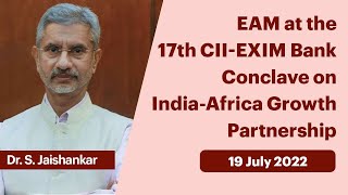 EAM at the 17th CII-EXIM Bank Conclave on India-Africa Growth Partnership (July 19, 2022)