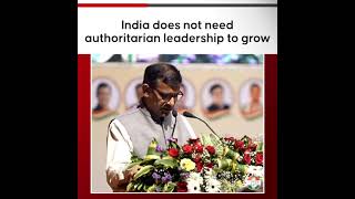 India does not need authoritarian leadership to grow