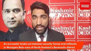 An encounter broke out between security forces and militants in Wanigam Bala in Baramulla