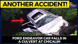 Another accident! Ford Endeavor car falls in a culvert at Chicalim