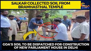 Salkar Collected Soil From Bramhasthal Temple for construction of New Parliament House in Delhi