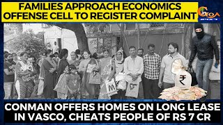 Conman offers homes on long lease in Vasco, cheats people of Rs 7 cr.