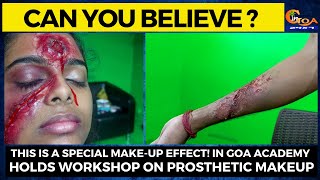 Can you believe this is a special make-up effect! in goa academy holds workshop on Prosthetic makeup