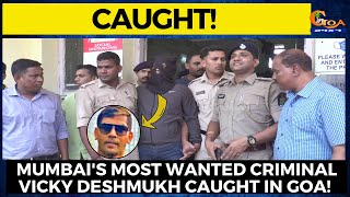 Mumbai's most wanted criminal Vicky Deshmukh #caught in Goa! Was trying to enter a casino in Panjim!