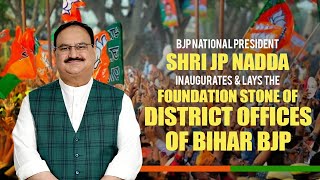 Shri JP Nadda inaugurates & lays the foundation stone of district offices of Bihar BJP.