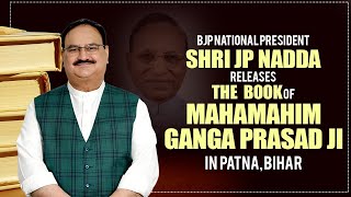 BJP National President Shri JP Nadda releases the book of Mahamahim Ganga Prasad ji in Patna, Bihar