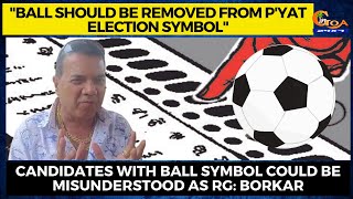 "Ball should be removed from p'yat election symbol as it could be misunderstood as RG" : Borkar