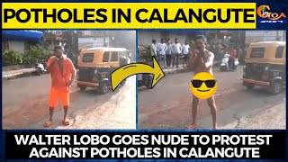 Walter Lobo goes nude! To protest against the potholes in Calangute