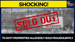 73 Govt properties allegedly sold fraudulently! SIT registers case against Sanguem Sociedade