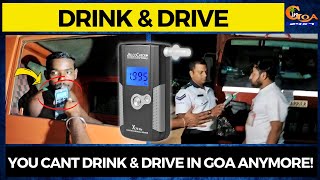 No more drinking & driving in Goa! Strict police checking across the state