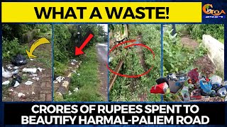 #WhataWaste! Crores of rupees spent to beautify Harmal-Paliem Road. Look at it's condition now!