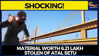 Shocking! Material worth 6.21 lakh stolen of Atal Setu