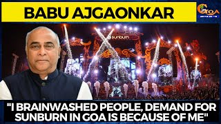 "I brainwashed people, Demand for Sunburn in Goa is because of me". The Show Must Go On says Babu