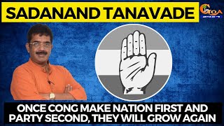 Once Congress make nation first and party second, they will grow again: Tanavade