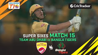 Team Abu Dhabi vs Bangla Tigers | Match 15 Super Sixes | Abu Dhabi T10 Season 3