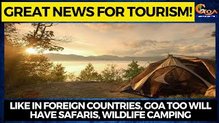 Great news for tourism! Like in foreign countries, Goa too will have Safaris, wildlife camping