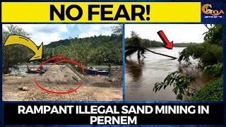 No Fear! Rampant illegal sand mining in Pernem