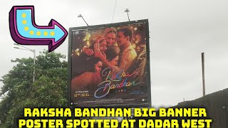 Raksha Bandhan Big Banner Poster Spotted At Dadar West, Mumbai