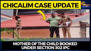 Chicalim Case Update! Mother of the child booked under section 302 IPC