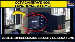 CCTV camera's non functional at GMC? Cecille exposes major security lapses at GMC