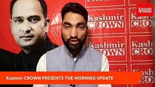 Kashmir crown presents The MORNING UPDATE