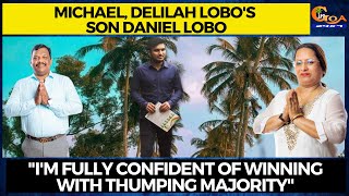 "I'm fully confident of winning with thumping majority" Michael, Delilah Lobo's son Daniel Lobo
