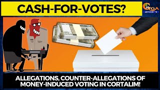 Cash-For-Votes? Allegations, counter-allegations of money-induced voting in Cortalim!