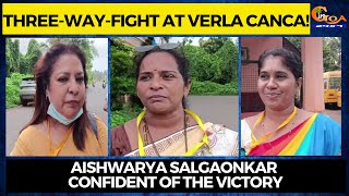 Three-way-fight at Verla Canca! Aishwarya Salgaonkar confident of the victory