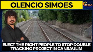 Elect the right people to stop double tracking project in Cansaulim : Olencio Simoes