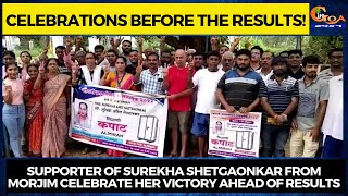 #Celebrations! Supporter of Surekha from Morjim celebrate her victory ahead of results